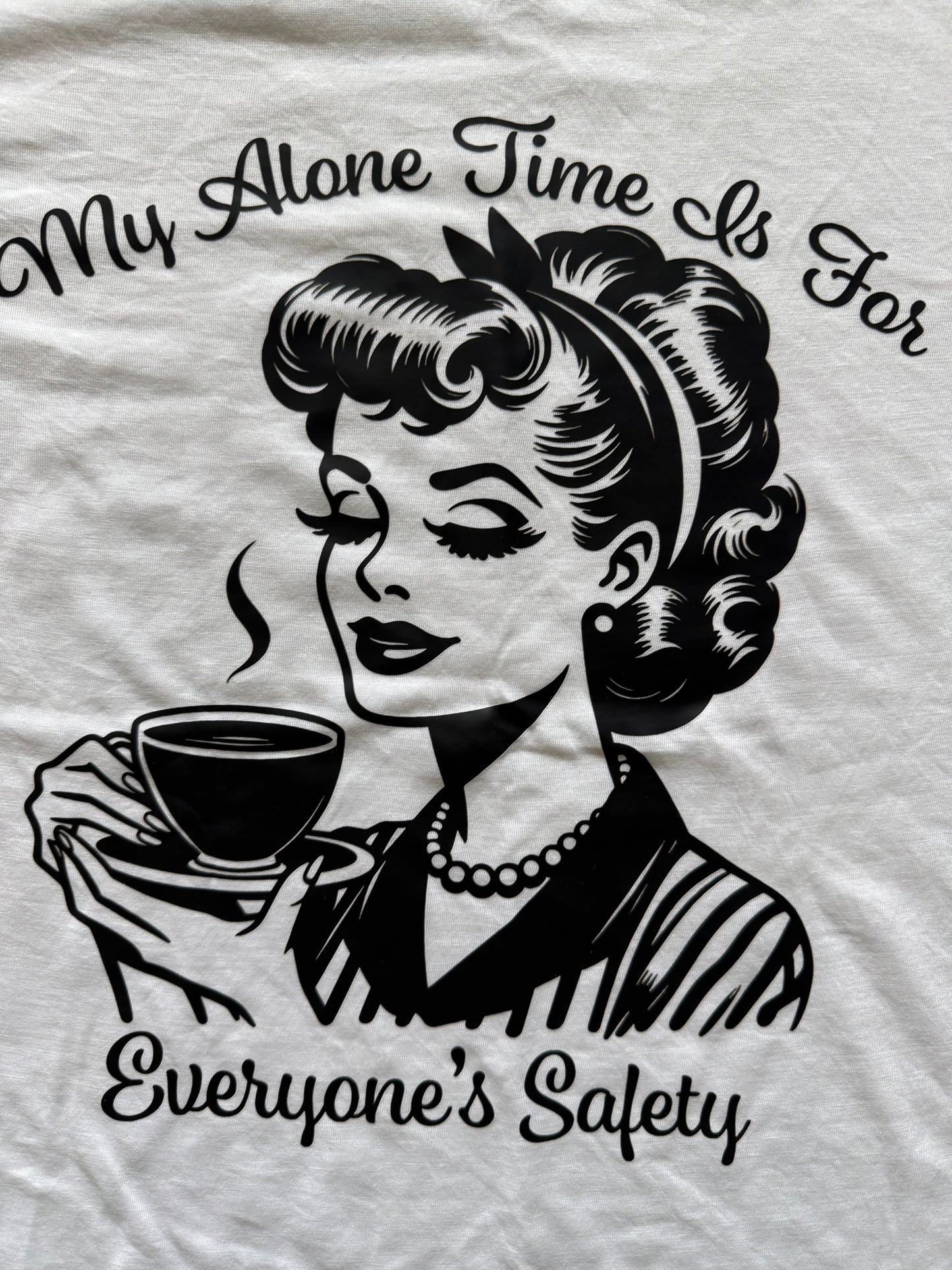 Introducing our bold and humorous T-shirt: "MY ALONE TIME IS FOR EVERYONE'S SAFETY"