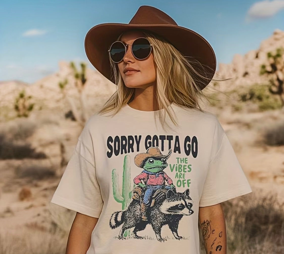 CUTE "SORRY GOTTA GO, THE VIBES ARE OFF" T-SHIRT