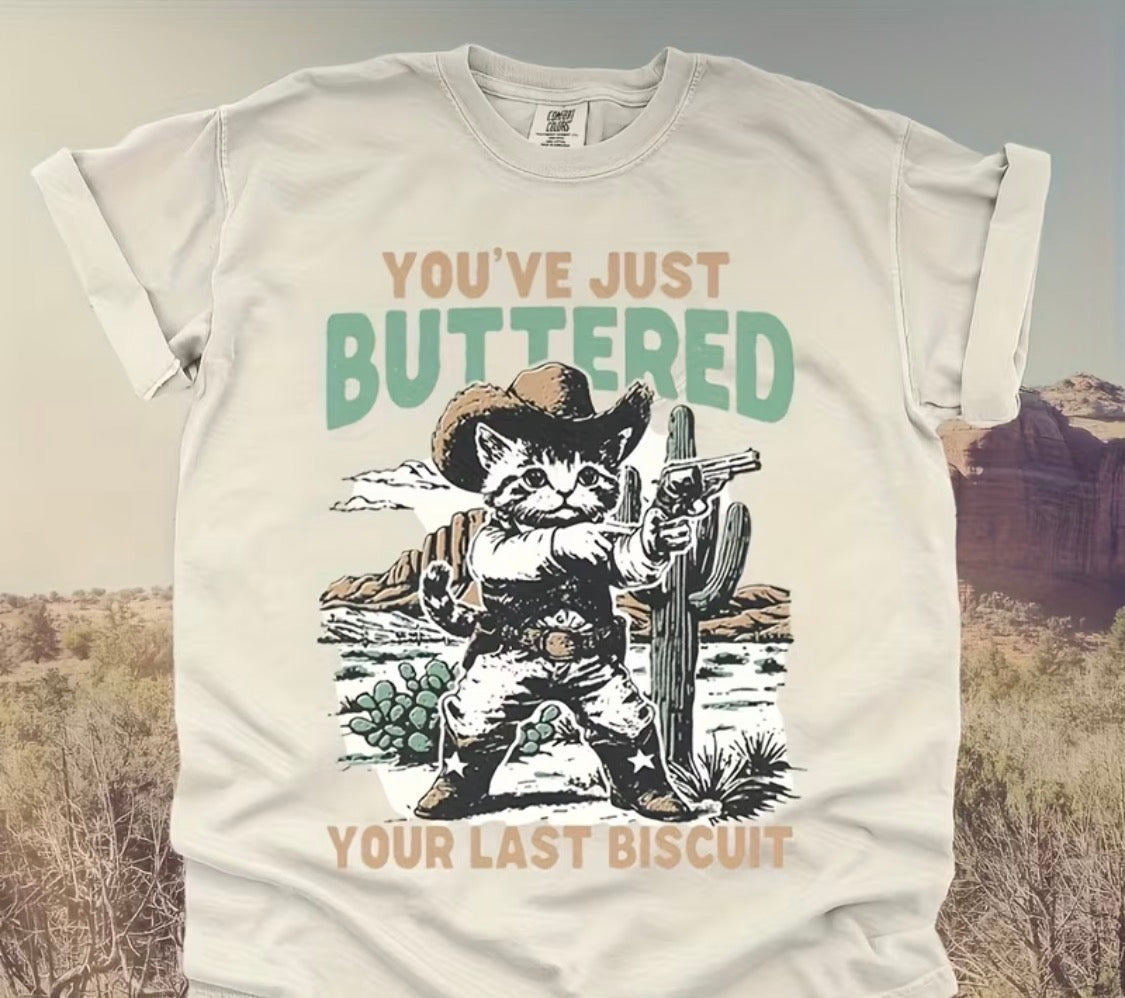 "YOU'VE JUST BUTTERED YOUR LAST BISCUIT" T-SHIRT
