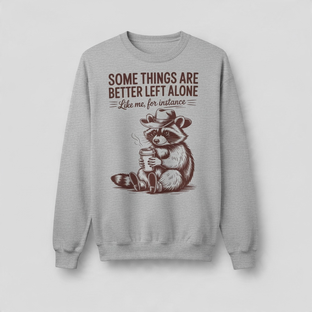 Some Things Are Better Left Alone Raccoon Sweatshirt