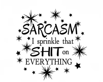 "SARCASM I SPRINKLE THAT S**T ON EVERYTHING" T-SHIRT
