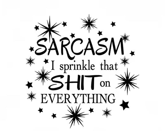 "SARCASM I SPRINKLE THAT S**T ON EVERYTHING" T-SHIRT