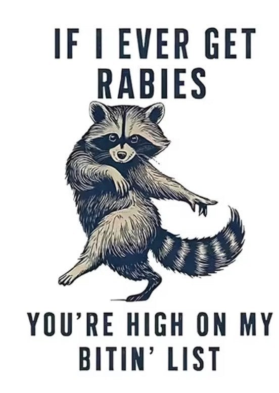 SARCASTIC "IF I EVER GET RABIES " T-SHIRT 