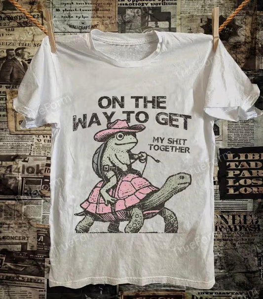 "ON MY WAY TO GET MY SHIT TOGETHER" T-SHIRT