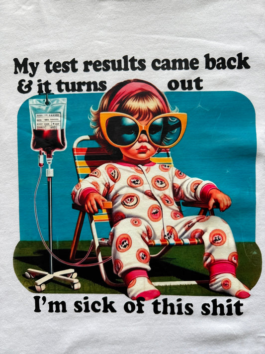 FUNNY T-Shirts "My Test Results Came Back and it turns out I'm Sick of this Shit"
