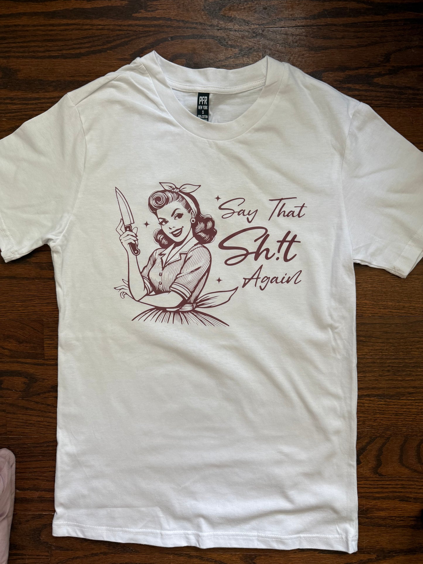 SARCASTIC "SAY THAT SHIT AGAIN" T-SHIRT