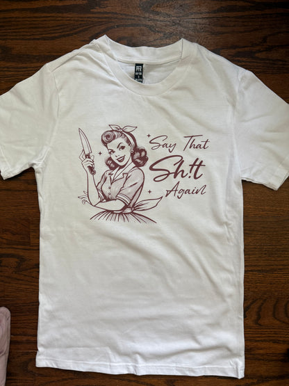 SARCASTIC "SAY THAT SHIT AGAIN" T-SHIRT