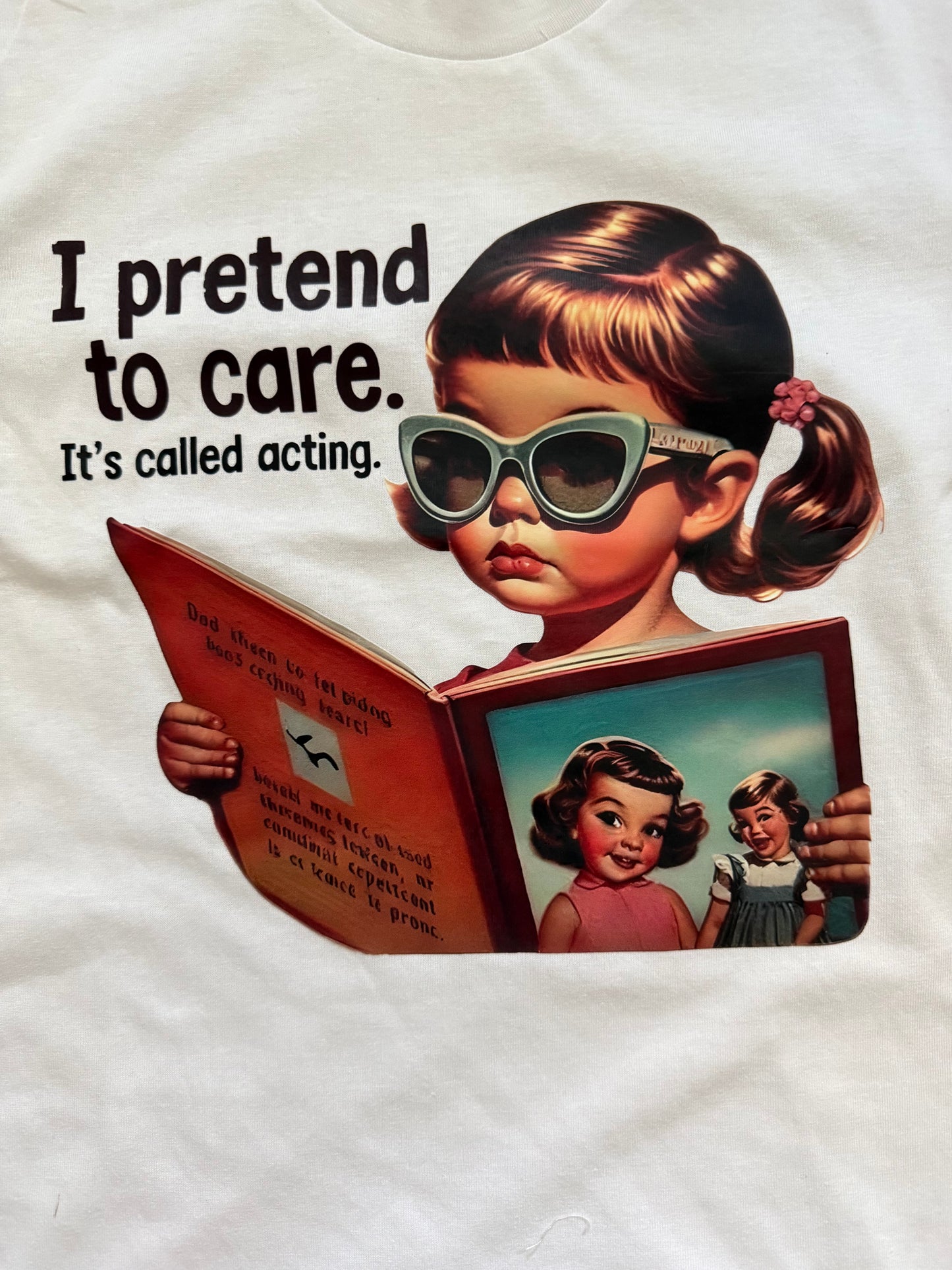 "I PRETEND TO CARE, IT'S CALLED ACTING" T-SHIRT