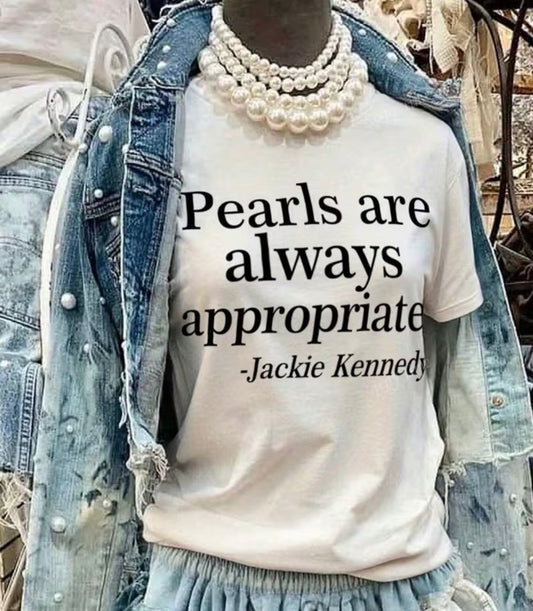 "PEARLS ARE ALWAYS APPROPRIATE" T-SHIRTS