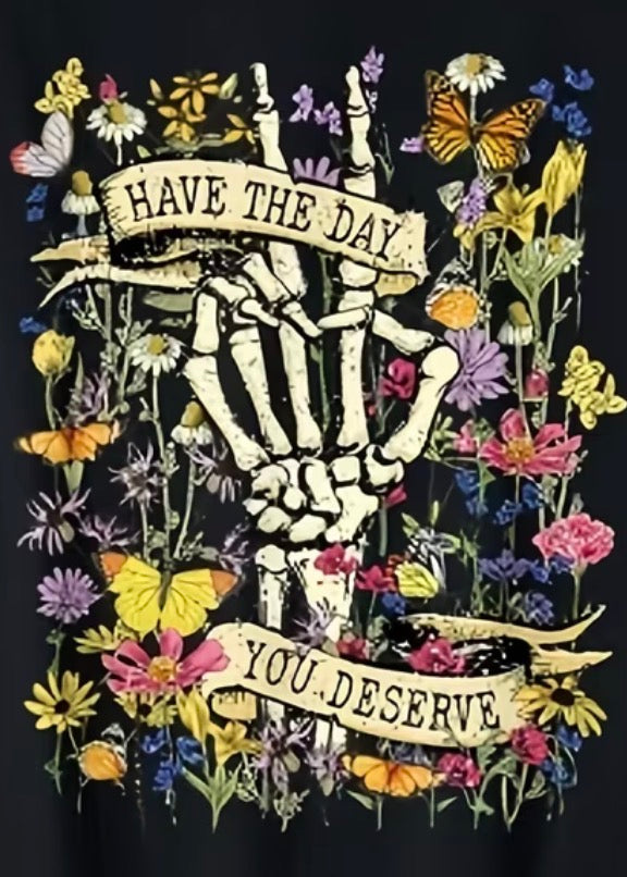 SARCASTIC " HAVE THE DAY YOU DESERVE" T-SHIRT
