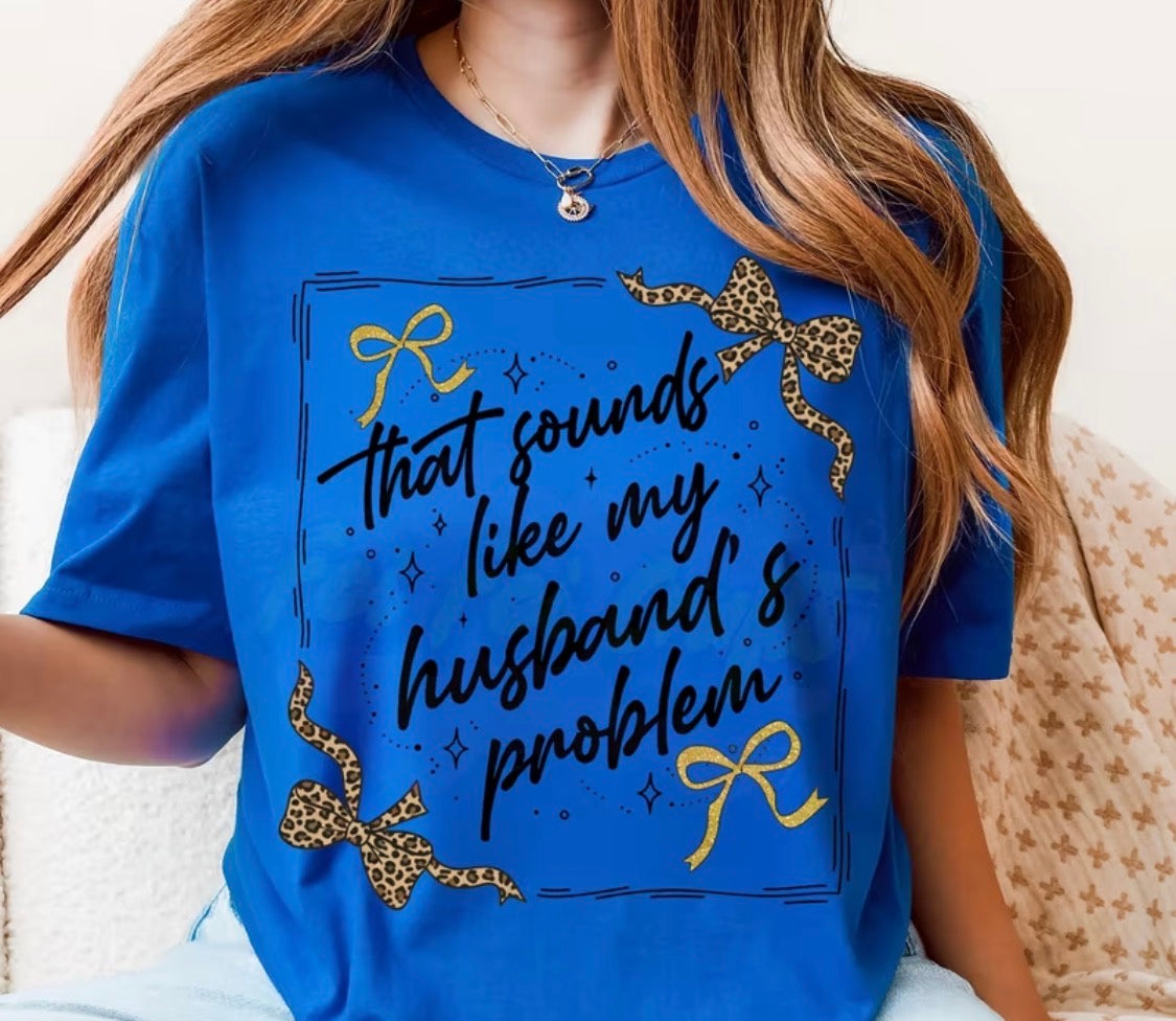 THAT SOUNDS LIKE MY HUSBAND'S PROBLEM T-SHIRT