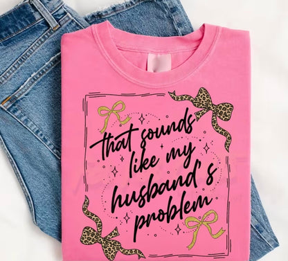 THAT SOUNDS LIKE MY HUSBAND'S PROBLEM T-SHIRT