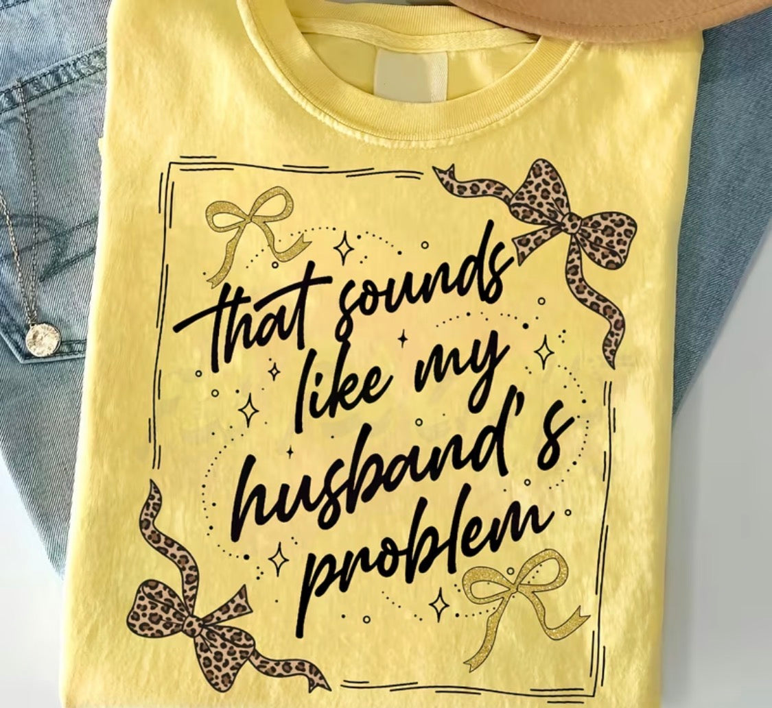 THAT SOUNDS LIKE MY HUSBAND'S PROBLEM T-SHIRT
