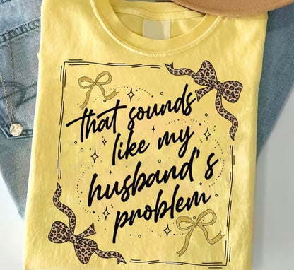 THAT SOUNDS LIKE MY HUSBAND'S PROBLEM T-SHIRT