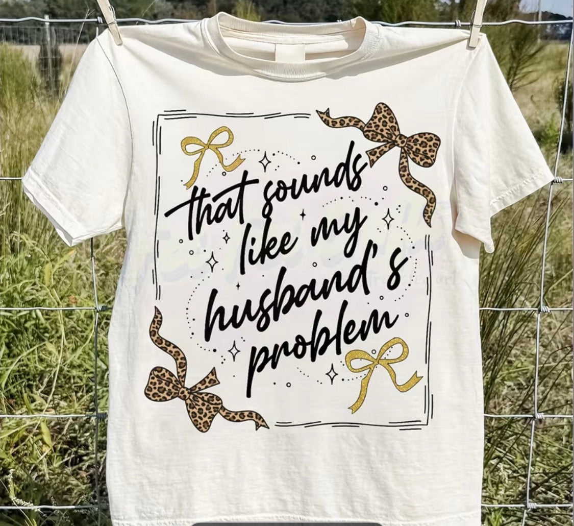 THAT SOUNDS LIKE MY HUSBAND'S PROBLEM T-SHIRT