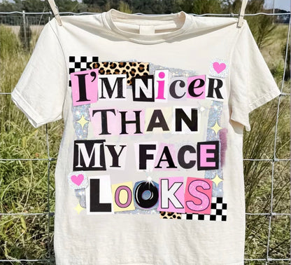 "I'M NICER THAN MY FACE LOOKS" T-SHIRT