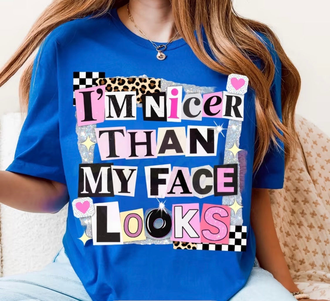 "I'M NICER THAN MY FACE LOOKS" T-SHIRT