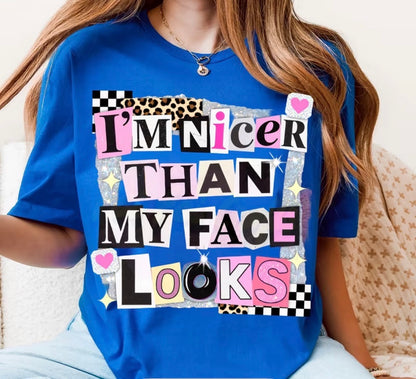 "I'M NICER THAN MY FACE LOOKS" T-SHIRT