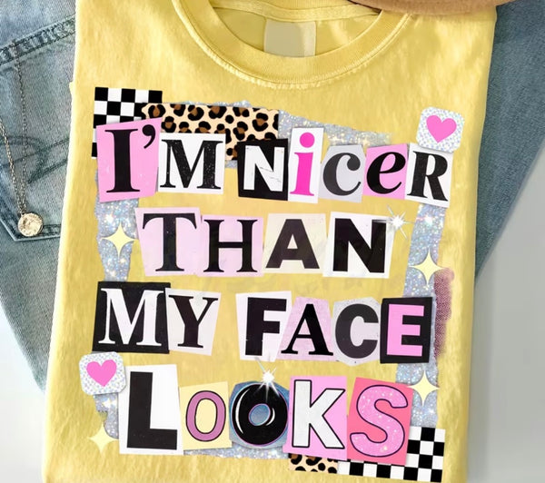 "I'M NICER THAN MY FACE LOOKS" T-SHIRT