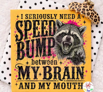 " I SERIOUSLY NEED A SPEED BUMP" T-SHIRT
