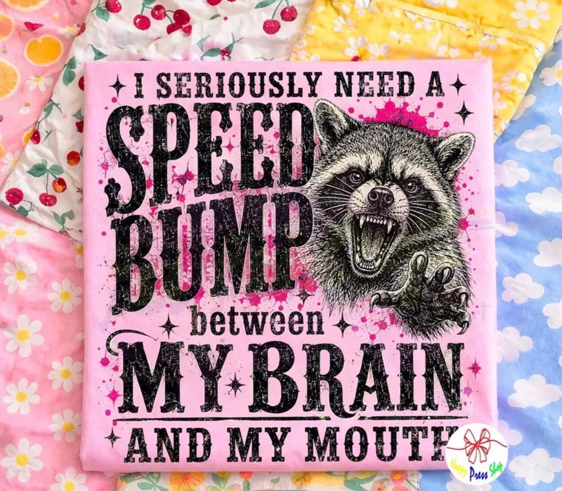 " I SERIOUSLY NEED A SPEED BUMP" T-SHIRT