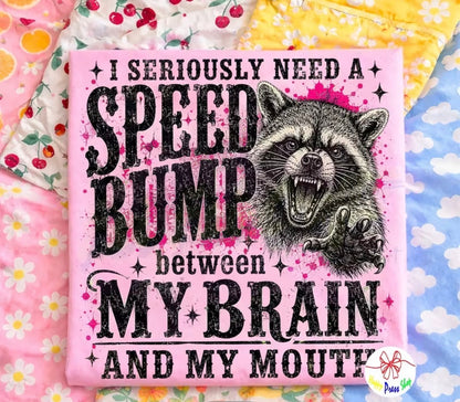 " I SERIOUSLY NEED A SPEED BUMP" T-SHIRT