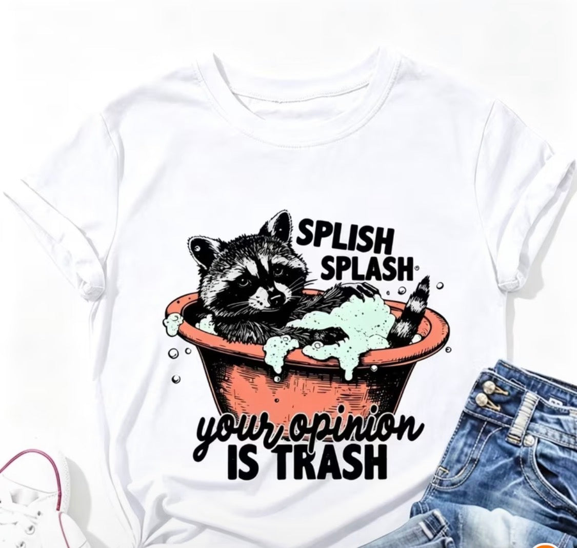 "SPLISH SPLASH YOUR OPINION IS TRASH" T-SHIRT