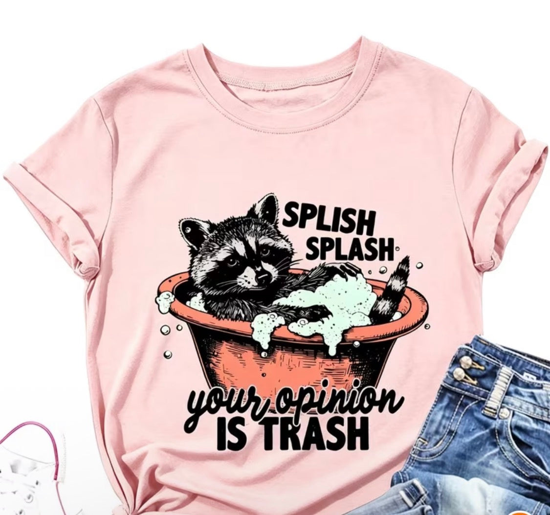 "SPLISH SPLASH YOUR OPINION IS TRASH" T-SHIRT