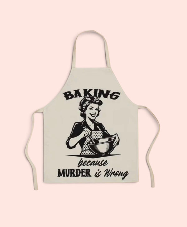 "BAKING BECAUSE MURDER IS WRONG" APRON