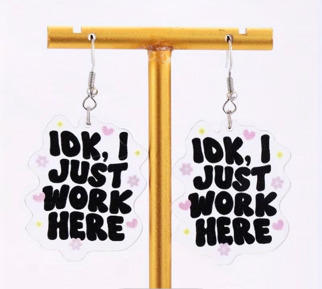 IDK, I Just Work Here Dangle Earrings