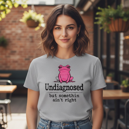 ADORABLE "UNDIAGNOSED BUT SOMETHIN AIN'T RIGHT" T-SHIRT