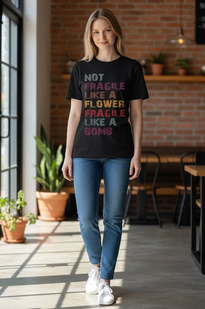 "NOT FRAGILE LIKE A FLOWER, FRAGILE LIKE A BOMB" T-SHIRT