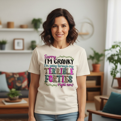 "SORRY I'M CRANKY I'M GOING THROUGH MY TERRIBLE FORTIES RIGHT NOW" T_SHIRTS