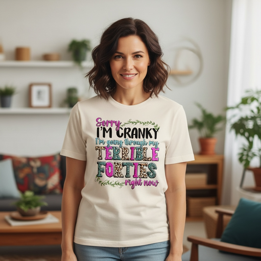 "SORRY I'M CRANKY I'M GOING THROUGH MY TERRIBLE FORTIES RIGHT NOW" T_SHIRTS