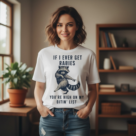 SARCASTIC "IF I EVER GET RABIES " T-SHIRT