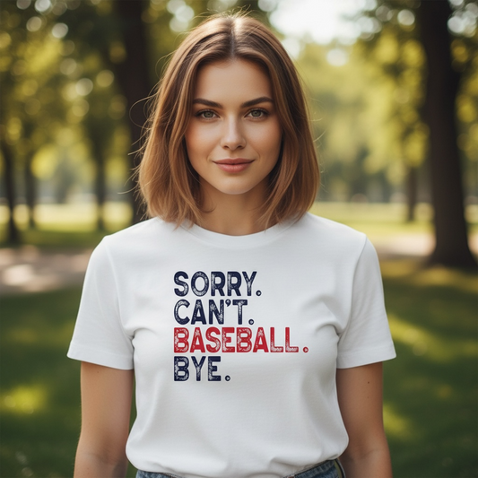 "SORRY. CAN'T. BASEBALL. BYE" T-SHIRT