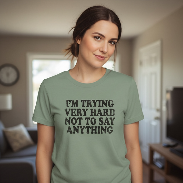 "I'M TRYING VERY HARD NOT TO SAY ANYTHING"T-SHIRT