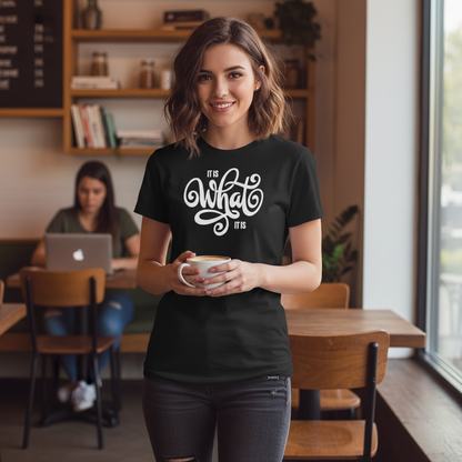 "IT IS WHAT IT IS" T-SHIRT