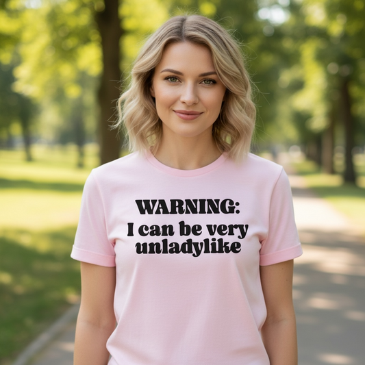 "WARNING I CAN BE VERY UNLADYLIKE" T-SHIRT