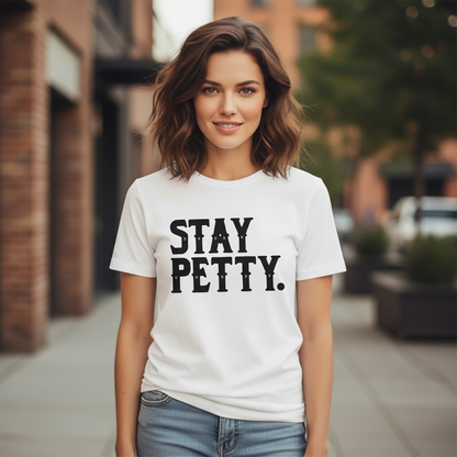 "STAY PETTY" T-SHIRT