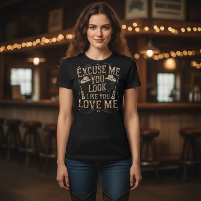 " EXCUSE ME YOU LOOK LIKE YOU LOVE ME" T-SHIRT