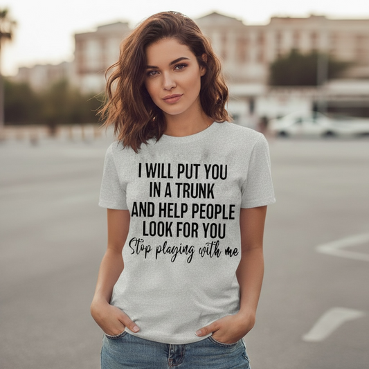 "I WILL PUT YOU IN A TRUNK " T-SHIRT