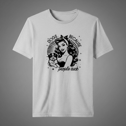 "DOGS BECAUSE PEOPLE SUCK!" T-SHIRT