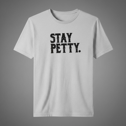 "STAY PETTY" T-SHIRT