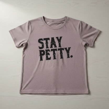 "STAY PETTY" T-SHIRT