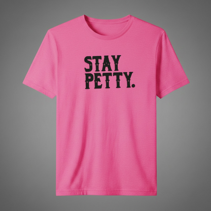"STAY PETTY" T-SHIRT