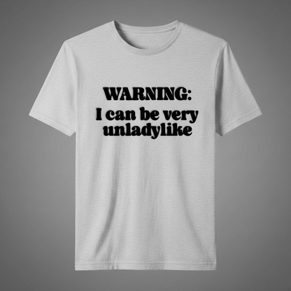 "WARNING I CAN BE VERY UNLADYLIKE" T-SHIRT