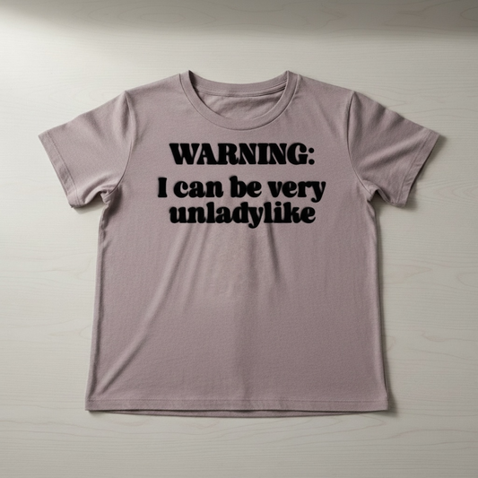 "WARNING I CAN BE VERY UNLADYLIKE" T-SHIRT
