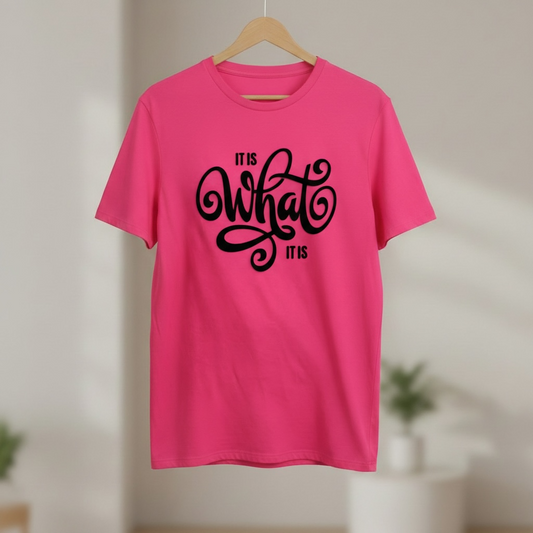 "IT IS WHAT IT IS" T-SHIRT