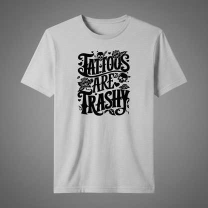 "TATTOO'S ARE TRASHY" T-SHIRT